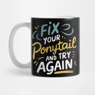 Fix your ponytail and try again Mug